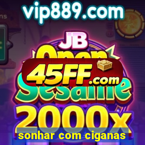sonhar com ciganas
